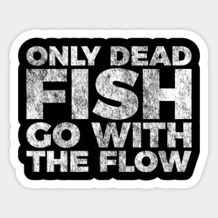 Motivation Quote Only Dead Fish Go With The Flow Sticker